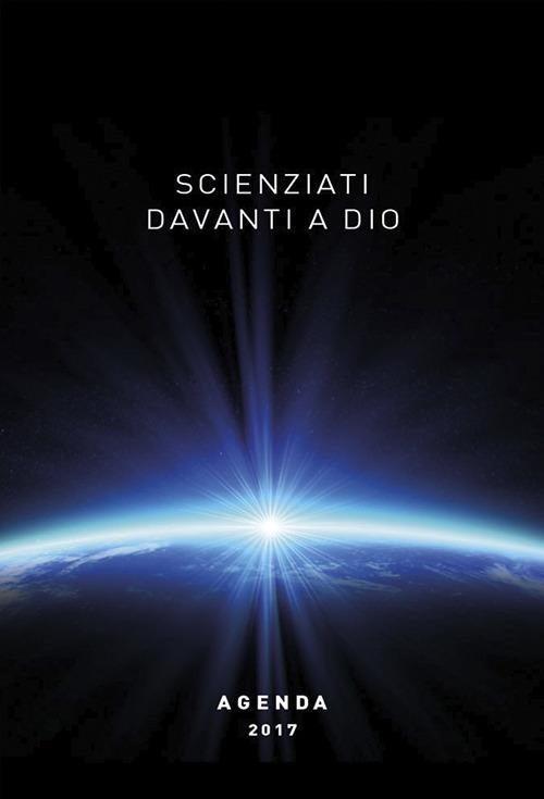 Scienziati davanti a Dio. Agenda 2017 - copertina