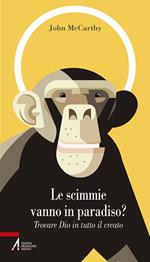 Le scimmie vanno in paradiso. Trovare Dio in tutto il creato