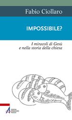 Impossibile? I miracoli di Gesù nella storia della Chiesa