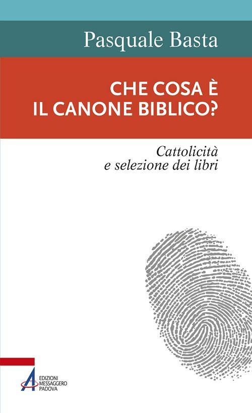 Che cosa è il canone biblico? Cattolicità e selezione dei libri - Pasquale Basta - copertina