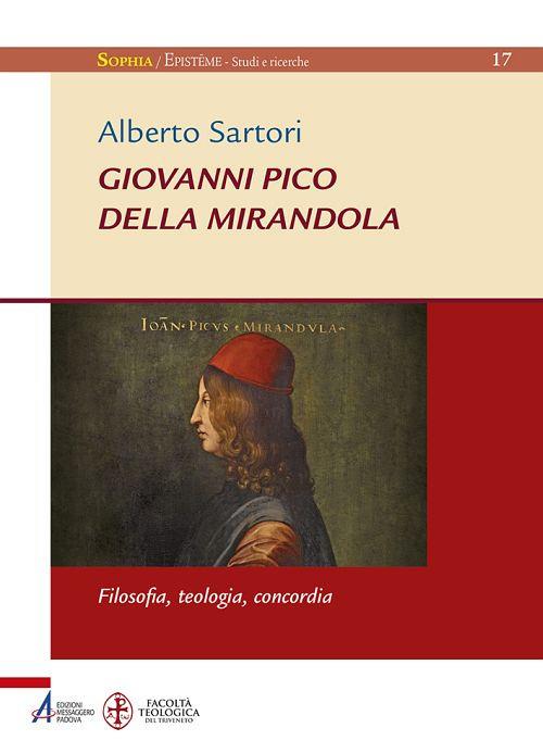 Giovanni Pico della Mirandola. Filosofia, teologia, concordia - Alberto Sartori - copertina