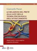 Le relazioni del prete alla luce della teoria psicologica dell'attaccamento. Aspetti teorici, ricerca empirica questioni formative