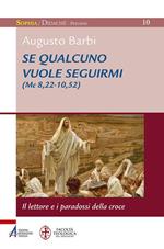 Se qualcuno vuole seguirmi (Mc 8,22-10,52). il lettore e i paradossi della croce