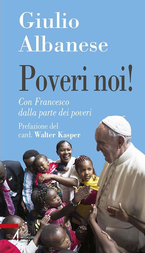 Poveri noi! Con Francesco dalla parte dei poveri - Giulio Albanese - copertina