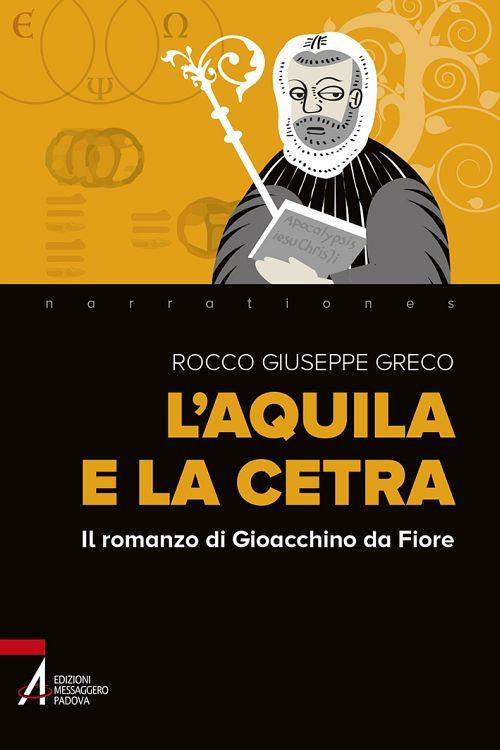 L' aquila e la cetra. Il romanzo di Gioacchino da Fiore - Rocco Giuseppe Greco - copertina