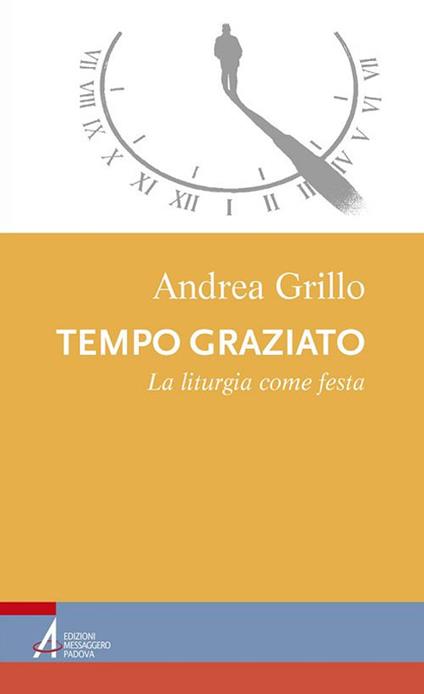 Tempo graziato. La liturgia come festa - Andrea Grillo - copertina
