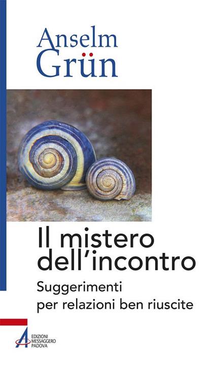 Il mistero dell'incontro. Suggerimenti per relazioni ben riuscite - Anselm Grün - copertina