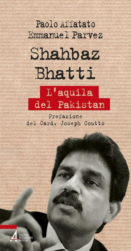 Shahbaz Bhatti. L'aquila del Pakistan - Paolo Affatato,Emmanuel Parvez - copertina