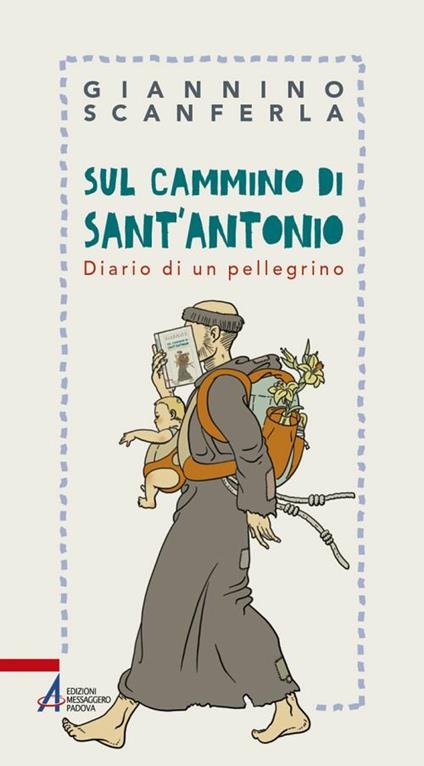 Sul cammino di sant'Antonio. Diario di un pellegrino - Giannino Scanferla - ebook