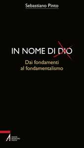 In nome di Dio. Dai fondamenti al fondamentalismo