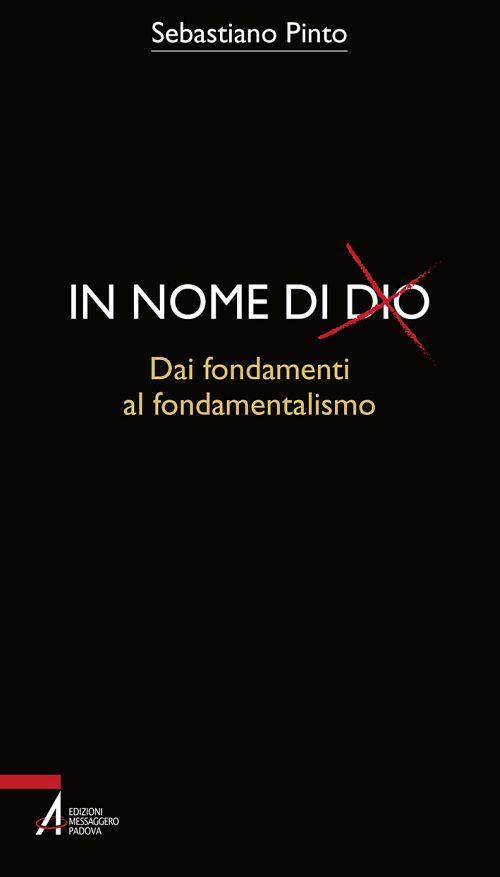 In nome di Dio. Dai fondamenti al fondamentalismo - Sebastiano Pinto - copertina