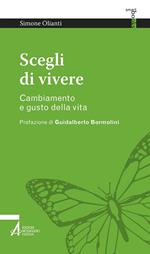 Scegli di vivere. Cambiamento e gusto della vita