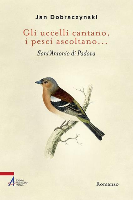 Gli uccelli cantano, i pesci ascoltano... Sant'Antonio di Padova - Jan Dobraczynski - copertina
