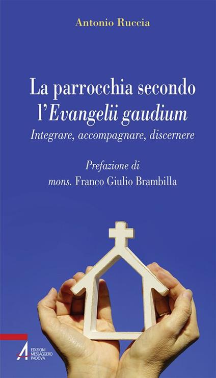 La parrocchia secondo l'Evangelii gaudium. Integrare, accompagnare, discernere - Antonio Ruccia - copertina