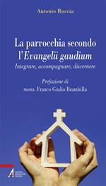 La parrocchia secondo l'Evangelii gaudium. Integrare, accompagnare, discernere