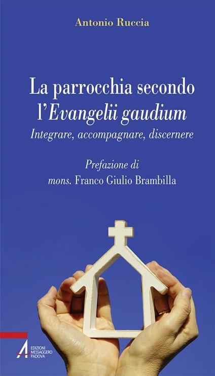 La parrocchia secondo l'Evangelii gaudium. Integrare, accompagnare, discernere - Antonio Ruccia - ebook