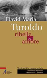 David Maria Turoldo. Ribelle per amore