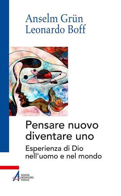 Pensare nuovo diventare uno. Esperienza di Dio nell'uomo e nel mondo - Anselm Grün,Leonardo Boff - copertina