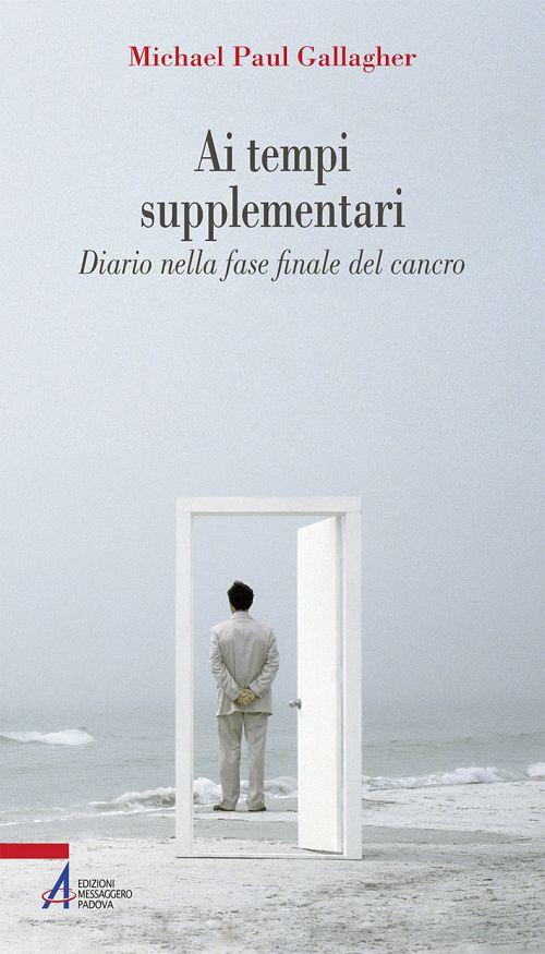 Ai tempi supplementari. Diario nella fase finale del cancro - Michael Paul Gallagher - copertina