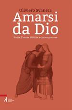 Amarsi da Dio. Storie d'amore bibliche e contemporanee