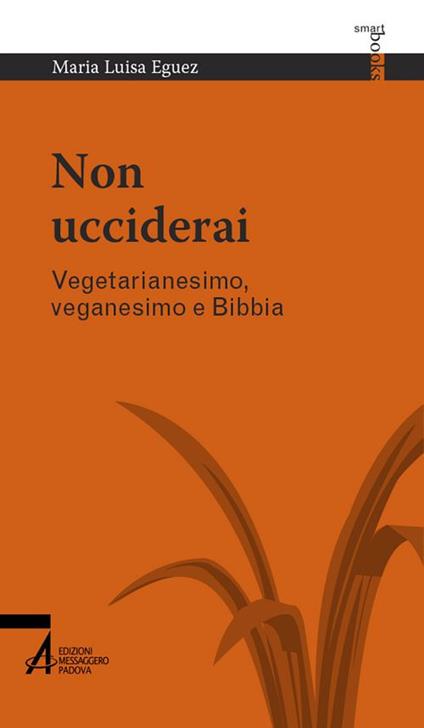 Non ucciderai. Vegetarianesimo, veganesimo e Bibbia - Maria Luisa Eguez - copertina