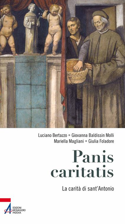 Panis caritatis. La carità di sant’Antonio - Luciano Bertazzo,Giovanna Baldissin Molli,Mariella Magliani - copertina