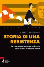 Storia di una resistenza. La mia vocazione sacerdotale nella Cuba di Fidel Castro