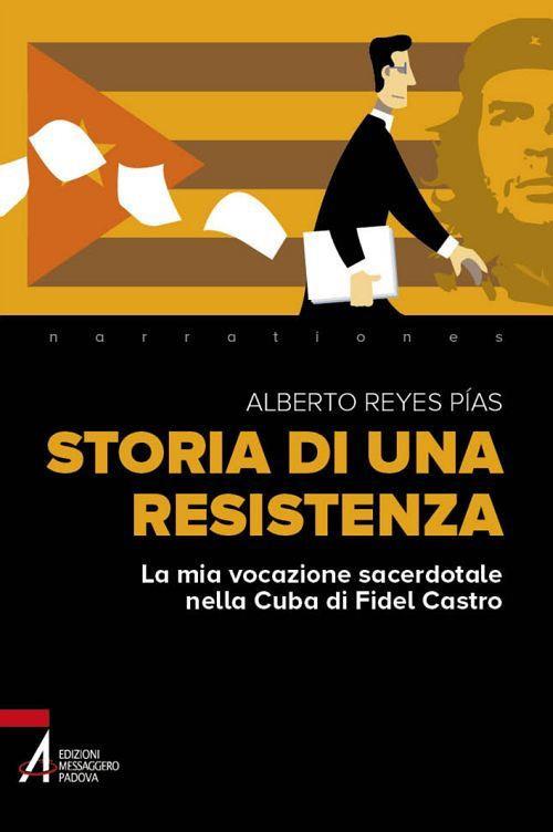 Storia di una resistenza. La mia vocazione sacerdotale nella Cuba di Fidel Castro - Alberto Reyes Pias,Antonio Genovese,Paola Putignano - ebook