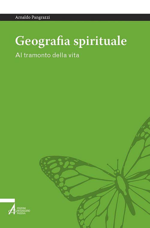 Geografia spirituale. Al tramonto della vita - Arnaldo Pangrazzi - copertina