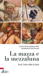 La mazza e la mezzaluna. Turchi, Tartari e Mori al Santo