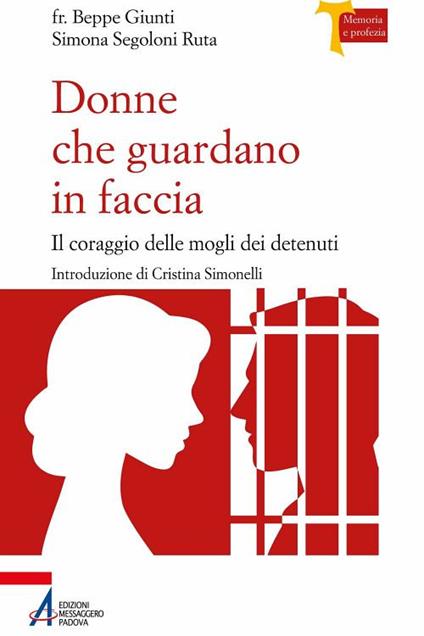 Donne che guardano in faccia. Il coraggio delle mogli dei detenuti - Giuseppe Giunti,Simona Segoloni Ruta - copertina
