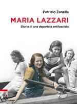 Maria Lazzari. Storia di una deportata antifascista