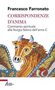 Corrispondenze d'anima. Commento spirituale alla liturgia festiva dell'anno C