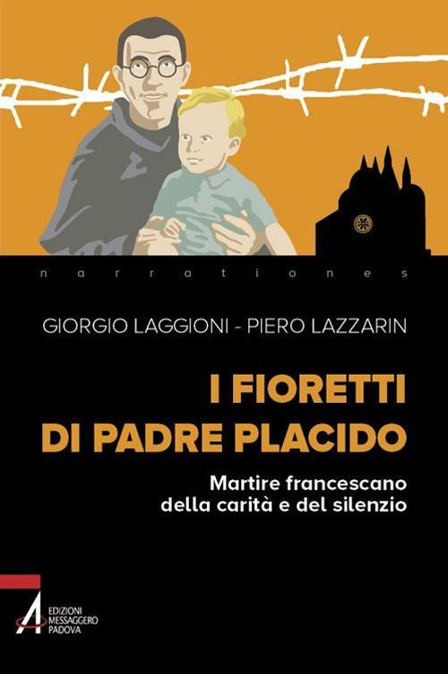 I fioretti di padre Placido. Martire francescano della carità e del silenzio - Giorgio Laggioni,Piero Lazzarin - ebook