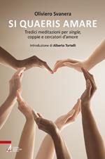Si quaeris amare. Tredici meditazioni per single, coppie e cercatori d’amore