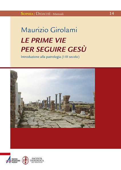 Le prime vie per seguire Gesù. Introduzione alla Patrologia (I-III secolo) - Maurizio Girolami - copertina