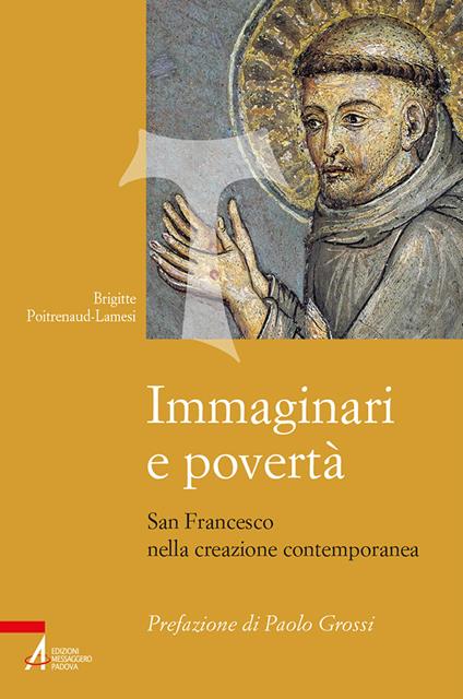 Immaginari e povertà. San Francesco nella creazione contemporanea. Nuova ediz. - Brigitte Poitrenaud-Lamesi - copertina