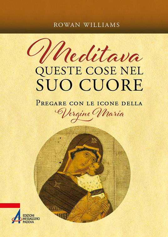 Meditava queste cose nel suo cuore. Pregare con le icone della Vergine Maria. Nuova ediz. - Rowan Williams - copertina