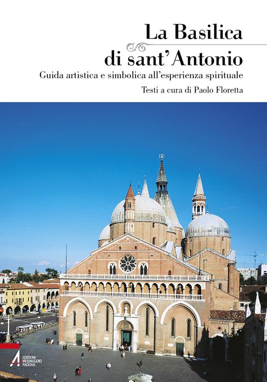 La basilica di Sant'Antonio. Guida artistica e simbolica all'esperienza spirituale - copertina