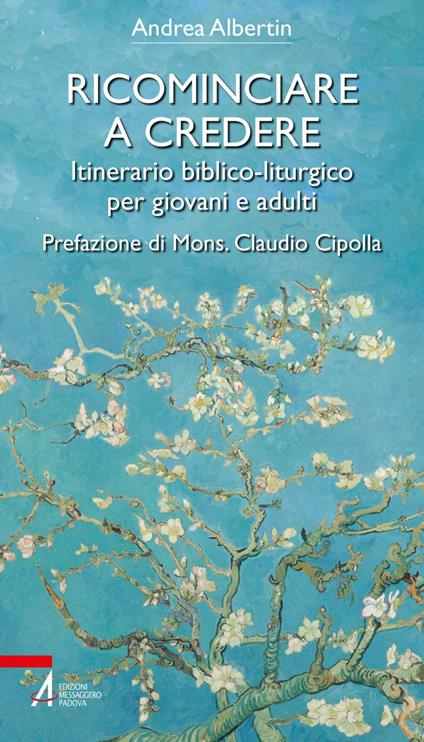 Ricominciare a credere. Itinerario biblico-liturgico per giovani e adulti - Andrea Albertin - ebook