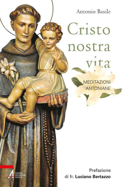 Cristo nostra vita. Meditazioni antoniane - Antonio Basile - ebook