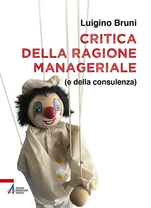 Critica della ragione manageriale (e della consulenza). Ediz. plastificata - Luigino Bruni - copertina