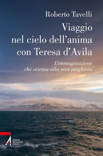Viaggio nel cielo d'anima con Teresa d'Avila. L'immaginazione che orienta alla vera preghiera - Roberto Tavelli - ebook