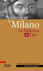 Ambrogio di Milano. La bellezza di Dio