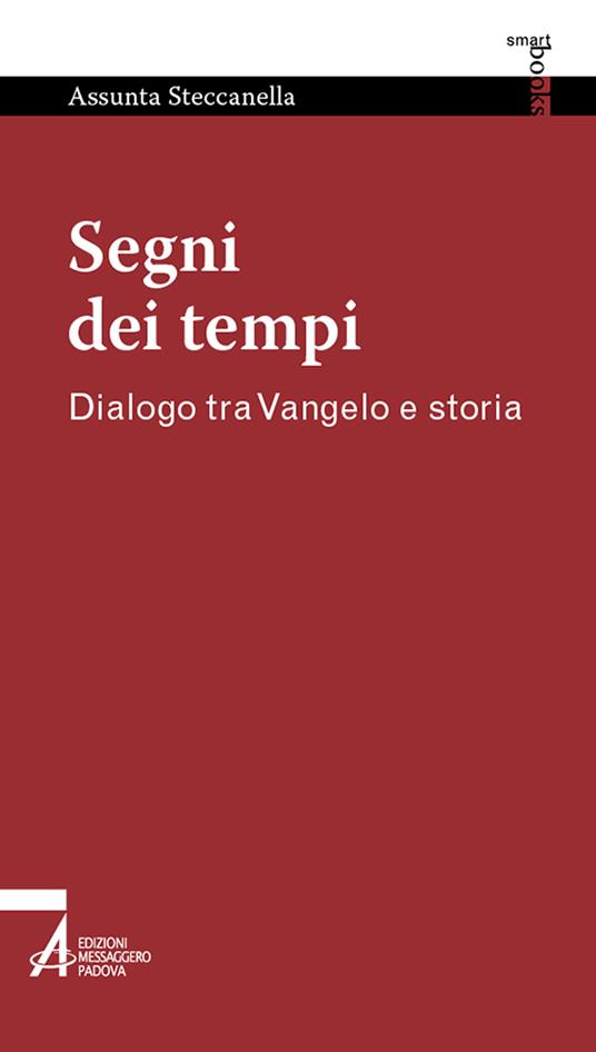Segni dei tempi. Dialogo tra Vangelo e storia - Assunta Steccanella - copertina