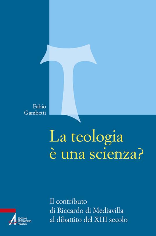 La teologia è una scienza? Il contributo di Riccardo di Mediavilla al dibattito del XIII secolo - Fabio Gambetti - copertina