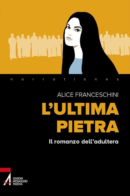 L'ultima pietra. Il romanzo dell'adultera - Alice Franceschini - copertina
