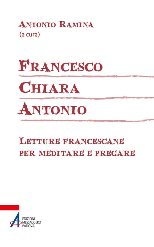 Francesco Chiara Antonio. Letture francescane per meditare e pregare - Antonio Ramina - ebook