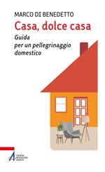 Casa, dolce casa. Guida per un «pellegrinaggio domestico»