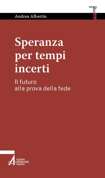 Speranza per tempi incerti. Il futuro alla prova della fede - Andrea Albertin - copertina